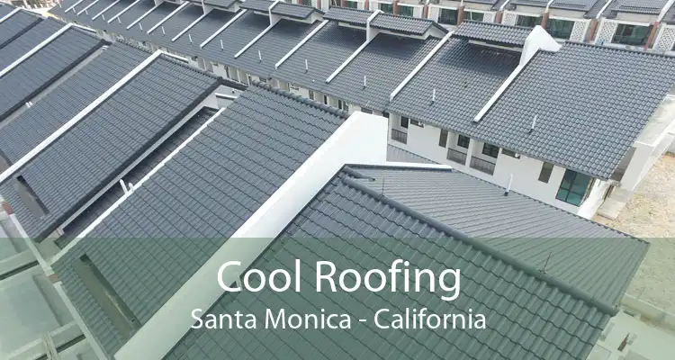 Cool Roofing Santa Monica - California